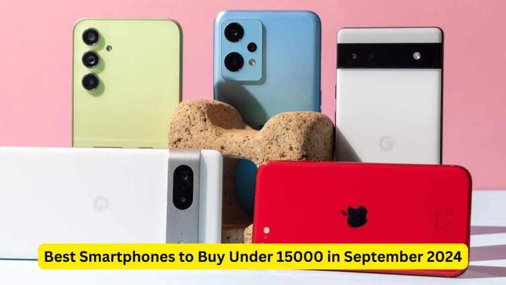 Best Smartphones to Buy Under 15000 in September 2024