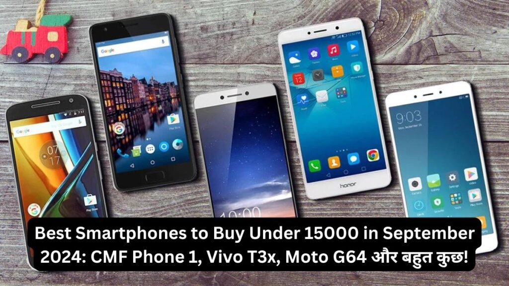 Best Smartphones to Buy Under 15000 in September 2024