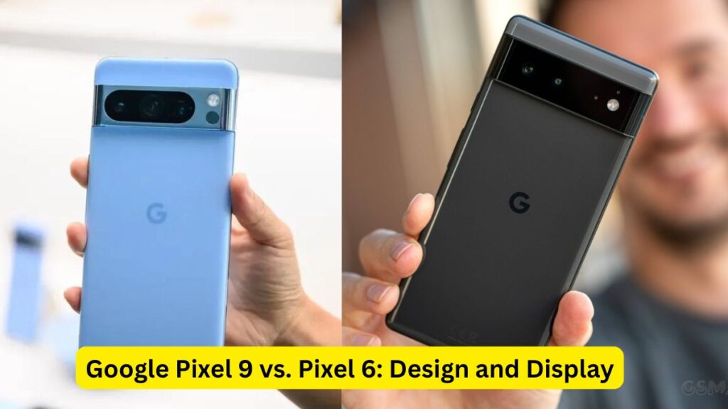 Google Pixel 9 vs. Pixel 6